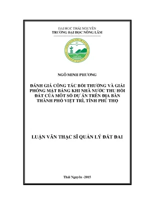 Luận văn thạc sĩ đánh giá công tác bồi thường và giải phóng mặt bằng khi nhà nước thu hồi đất của một số dự án trên địa bàn thành phố việt trì tỉnh phú thọ