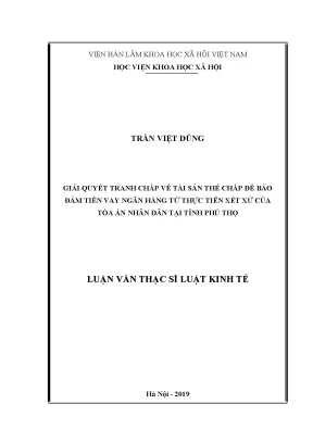 Luận văn thạc sĩ giải quyết tranh chấp về tài sản thế chấp để bảo đảm tiền vay ngân hàng từ thực tiễn xét xử của tòa án nhân dân tại tỉnh phú thọ