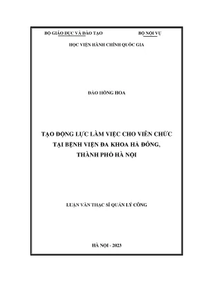 Luận văn thạc sĩ tạo động lực làm việc cho viên chức tại bệnh viện đa khoa hà đông thành phố hà nội