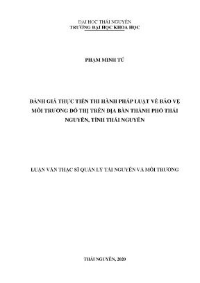 Luận văn thạc sĩ đánh giá thực tiễn thi hành pháp luật về bảo vệ môi trường đô thị trên địa bàn thành phố thái nguyên tỉnh thái nguyên