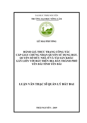 Luận văn đánh giá thực trạng công tác cấp giấy chứng nhận quyền sử dụng đất quyền sở hữu nhà ở và tài sản khác gắn liền với đất trên địa bàn thành phố yên bái