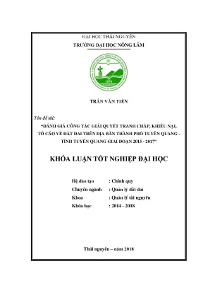 Luận văn đánh giá công tác giải quyết tranh chấp khiếu nại tố cáo về đất đai trên địa bàn thành phố tuyên quang tỉnh tuyên quang giai đoạn 2015 2017