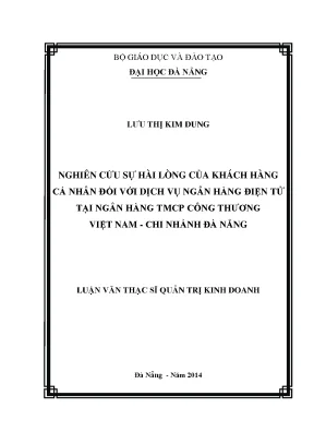 Luận văn thạc sĩ nghiên cứu sự hài lòng của khách hàng cá nhân đối với dịch vụ ngân hàng điện tử tại ngân hàng tmcp công thương việt nam chi nhánh đà nẵng