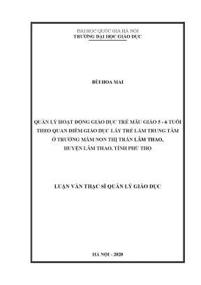 Luận văn thạc sĩ quản lý hoạt động giáo dục trẻ mẫu giáo 56 tuổi theo quan điểm giáo dục lấy trẻ làm trung tâm ở trường mầm non thị trấn lâm thao huyện lâm thao tỉnh phú thọ
