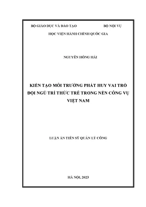 Luận án tiến sĩ quản lý công kiến tạo môi trường phát huy vai trò đội ngũ trí thức trẻ trong nền công vụ việt nam