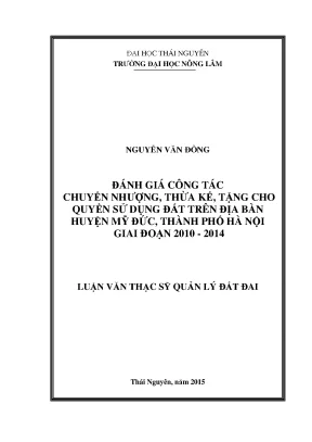 Luận văn thạc sĩ đánh giá công tác chuyển nhượng thừa kế tặng cho quyền sử dụng đất trên địa bàn huyện mỹ đức thành phố hà nội giai đoạn 2010 2014