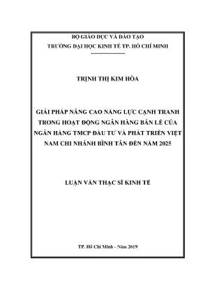 Luận văn thạc sĩ giải pháp nâng cao năng lực cạnh tranh trong hoạt động ngân hàng bán lẻ của ngân hàng tmcp đầu tư và phát triển việt nam chi nhánh bình tân đến năm 2025