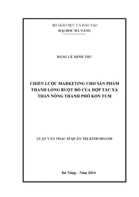 Luận văn thạc sĩ chiến lược marketing cho sản phẩm thanh long ruột đỏ của hợp tác xã thần nông thành phố kon tum