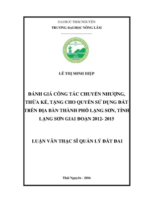Luận văn thạc sĩ đánh giá công tác chuyển nhượng thừa kế tặng cho quyền sử dụng đất trên địa bàn thành phố lạng sơn giai đoạn 2012 2015