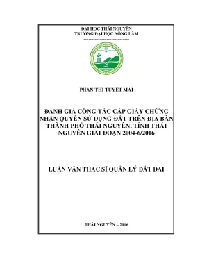 Luận văn thạc sĩ đánh giá công tác cấp giấy chứng nhận quyền sử dụng đất trên địa bàn thành phố thái nguyên tỉnh thái nguyên giai đoạn 20046 2016