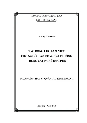 Luận văn thạc sĩ tạo động lực làm việc cho người lao động tại trường trung cấp nghề đức phổ