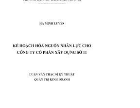 Luận văn thạc sĩ kế hoạch hóa nguồn nhân lực cho công ty cổ phần xây dựng số 11