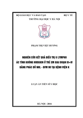 Luận án tiến sĩ nghiên cứu kết quả điều trị u lympho ác tính không hodgkin ở trẻ em giai đoạn iii iv bằng phác đồ nhl bfm 90 tại bệnh viện k