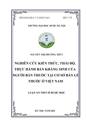 Luận án tiến sĩ nghiên cứu kiến thức thái độ thực hành bán kháng sinh của người bán thuốc tại cơ sở bán lẻ thuốc ở việt nam