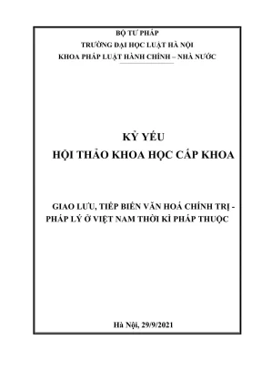 Kỷ yếu hội thảo khoa học cấp khoa giao lưu tiếp biến văn hoá chính trị pháp lý ở việt nam thời kì pháp thuộc