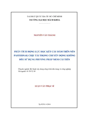 Luận văn thạc sĩ kỹ thuật xây dựng phân tích động lực học kết cấu dầm trên nền pasternak chịu tải trọng chuyển động không đều sử dụng phương pháp mem cải tiến