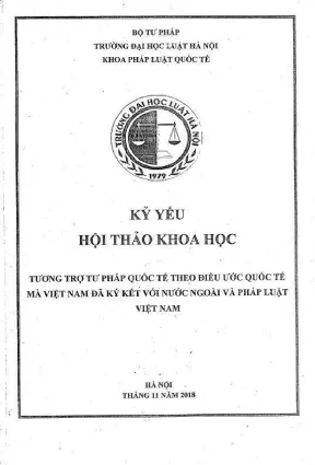 Kỷ yếu hội thảo khoa học cấp khoa tương trợ tư pháp quốc tế theo điều ước quốc tế mà việt nam đã ký kết với nước ngoài và pháp luật việt nam