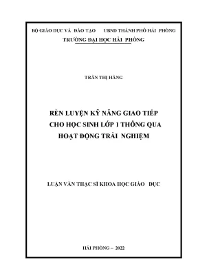 Luận văn thạc sĩ giáo dục tiểu học rèn luyện kỹ năng giao tiếp cho học sinh lớp 1 thông qua hoạt động trải nghiệm