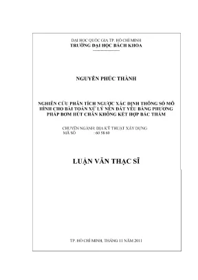 Luận văn thạc sĩ địa kỹ thuật xây dựng nghiên cứu phân tích ngược xác định thông số mô hình cho bài toán xử lý nền đất yếu bằng phương pháp bơm hút chân không kết hợp bấc thấm