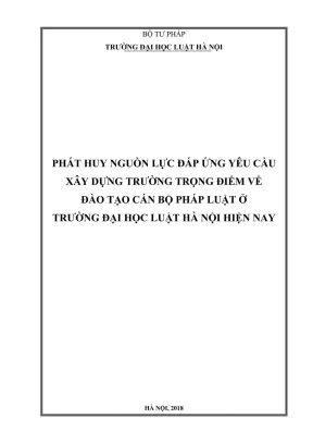 Đề tài nghiên cứu khoa học cấp trường phát huy nguồn lực đáp ứng yêu cầu xây dựng trường trọng điểm về đào tạo cán bộ pháp luật ở trường đại học luật hà nội hiện nay