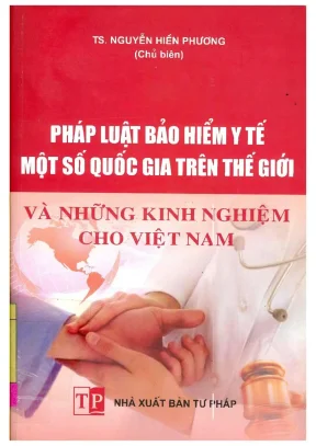 Pháp luật bảo hiểm y tế một số quốc gia trên thế giới và những kinh nghiệm cho việt nam nguyễn hiền phương chủ biên