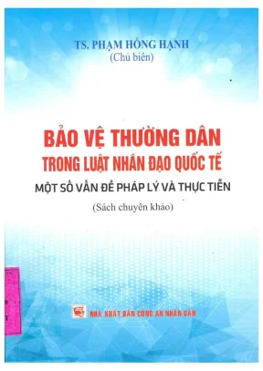 Bảo vệ thường dân trong luật nhân đạo quốc tế một số vấn đề pháp lý và thực tiễn sách chuyên khảo phạm hồng hạnh chủ biên nguyễn thị thuận