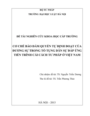 Đề tài nghiên cứu khoa học cấp trường cơ chế bảo đảm quyền tự định đoạt của đương sự trong tố tụng dân sự đáp ứng tiến trình cải cách tư pháp ở việt nam
