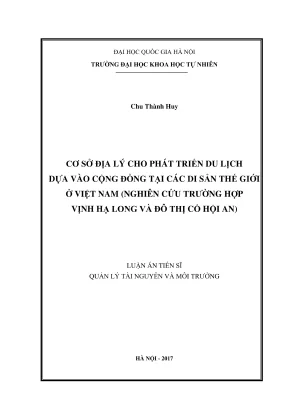 Luận án tiến sĩ quản lý tài nguyên môi trường cơ sở địa lý cho phát triển du lịch dựa vào cộng đồng tại các di sản thế giới ở việt nam nghiên cứu trường hợp vịnh hạ long và đô thị cổ hội an