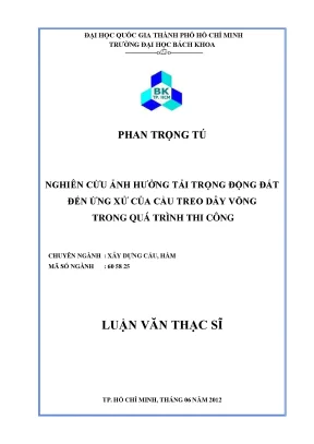Luận văn thạc sĩ kỹ thuật xây dựng nghiên cứu ảnh hưởng tải trọng động đất đến ứng xử của cầu treo dây võng trong quá trình thi công