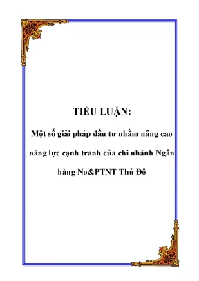 Tiểu luận một số giải pháp đầu tư nhằm nâng cao năng lực cạnh tranh của chi nhánh ngân hàng noptnt thủ đô