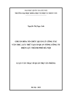 Luận văn thạc sĩ quản trị văn phòng chuẩn hóa tổ chức quản lý công tác văn thư lưu trữ tại cơ quan tổng công ty điện lực thành phố hà nội