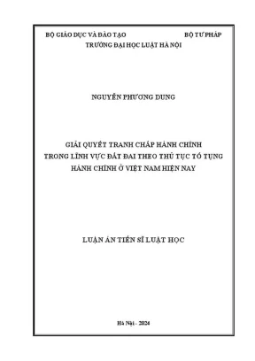 Luận án tiến sĩ luật học giải quyết tranh chấp hành chính trong lĩnh vực đất đai theo thủ tục tố tụng hành chính ở việt nam hiện nay