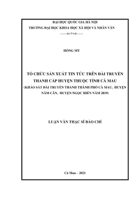 Luận văn thạc sĩ báo chí tổ chức sản xuất tin tức trên đài truyền thanh cấp huyện thuộc tỉnh cà mau khảo sát đài truyền thanh thành phố cà mau huyện năm căn huyện ngọc hiển năm 2019