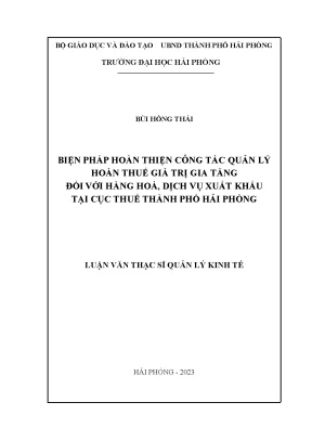Luận văn thạc sĩ quản lý kinh tế biện pháp hoàn thiện công tác quản lý hoàn thuế giá trị gia tăng đối với hàng hóa dịch vụ xuất khẩu tại cục thuế thành phố hải phòng