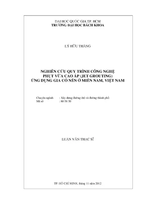 Luận văn thạc sĩ kỹ thuật xây dựng nghiên cứu quy trình công nghệ phụt vữa cao áp jet grouting ứng dụng gia cố nền ở miền nam việt nam