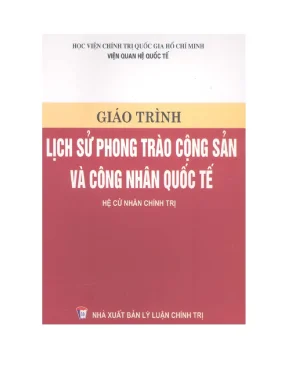 Giáo trình lịch sử phong trào cộng sản và công nhân quốc tế hệ cử nhân chính trị học viện chính trị quốc gia hồ chí minh nguyễn xuân phách chủ biên nguyễn thế lực