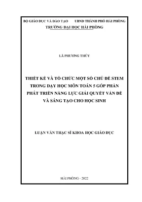 Luận văn thạc sĩ giáo dục tiểu học thiết kế và tổ chức một số chủ đề stem trong dạy học môn toán 5 góp phần phát triển năng lực giải quyết vấn đề và sáng tạo cho học sinh