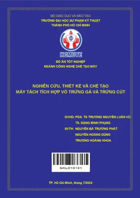 Đồ án tốt nghiệp công nghệ chế tạo máy nghiên cứu thiết kế và chế tạo máy tách tích hợp vỏ trứng gà và trứng cút