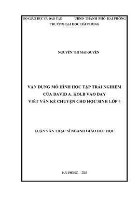 Luận văn thạc sĩ giáo dục học vận dụng mô hình học tập trải nghiệm của david a kolb vào dạy viết văn kể chuyện cho học sinh lớp 4