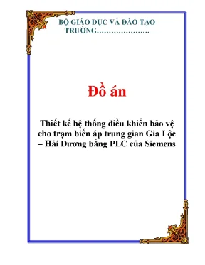 Đồ án thiết kế hệ thống điều khiển bảo vệ cho trạm biến áp trung gian gia lộc hải dương bằng plc của siemens