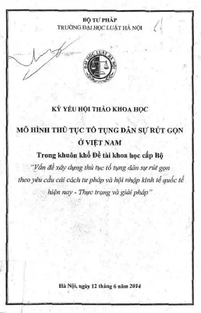 Kỷ yếu hội thảo mô hình thủ tục tố tụng dân sự rút gọn ở việt nam trong khuôn khổ đề tài khoa học cấp bộ vấn đề xây dựng thủ tục tố tụng dân sự rút gọn theo yêu cầu cải cách tư pháp và hội nhập kinh tế quốc tế hiện nay thực trạng và giải pháp