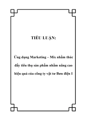 Tiểu luận ứng dụng marketing mix nhằm thúc đẩy tiêu thụ sản phẩm nhằm nâng cao hiệu quả của công ty vật tư bưu điện i