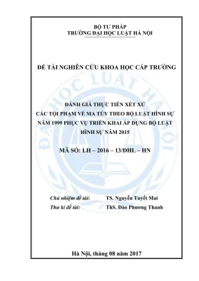 Đề tài nghiên cứu khoa học cấp trường đánh giá thực tiễn xét xử các tội phạm về ma túy theo bộ luật hình sự năm 1999 phục vụ triển khai áp dụng bộ luật hình sự năm 2015