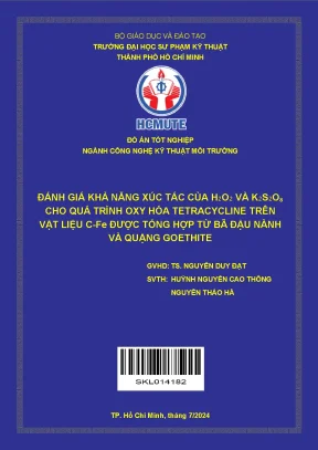 Đồ án tốt nghiệp công nghệ kỹ thuật môi trường đánh giá khả năng xúc tác của h₂o₂ và k₂s₂o₈ cho quá trình oxy hóa tetracycline trên vật liệu cfe được tổng hợp từ bã đậu nành và quặng goethite
