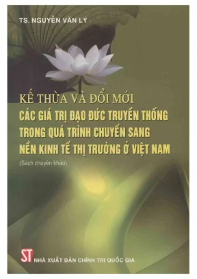 Sách chuyên khảo kế thừa và đổi mới các giá trị đạo đức truyền thống trong quá trình chuyển sang nền kinh tế thị trường ở việt nam