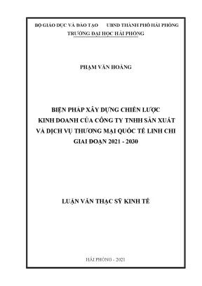 Luận văn thạc sĩ quản lý kinh tế biện pháp xây dựng chiến lược kinh doanh của công ty tnhh sản xuất và dịch vụ thương mại quốc tế linh chi giai đoạn 2021 2030