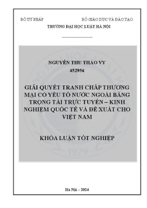 Khóa luận tốt nghiệp giải quyết tranh chấp thương mại có yếu tố nước ngoài bằng trọng tài trực tuyến kinh nghiệm quốc tế và đề xuất cho việt nam