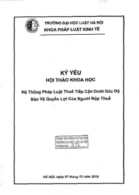Kỷ yếu hội thảo khoa học cấp khoa hệ thống pháp luật thuế tiếp cận dưới góc độ bảo vệ quyền lợi của người nộp thuế