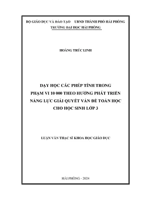 Luận văn thạc sĩ giáo dục học dạy học các phép tính trong phạm vi 10000 theo hướng phát triển năng lực giải quyết vấn đề toán học cho học sinh lớp 3
