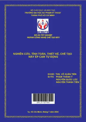 Đồ án tốt nghiệp nghiên cứu tính toán thiết kế chế tạo máy ép cam tự động